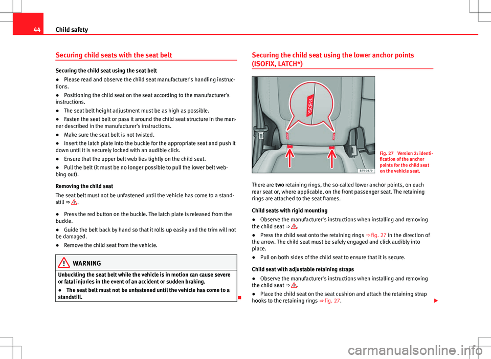 Seat Alhambra 2012 Service Manual 44Child safety
Securing child seats with the seat belt
Securing the child seat using the seat belt
●Please read and observe the child seat manufacturer's handling instruc-
tions.
● Positioning Seat Alhambra 2012 Service Manual 44Child safety
Securing child seats with the seat belt
Securing the child seat using the seat belt
●Please read and observe the child seat manufacturer's handling instruc-
tions.
● Positioning
