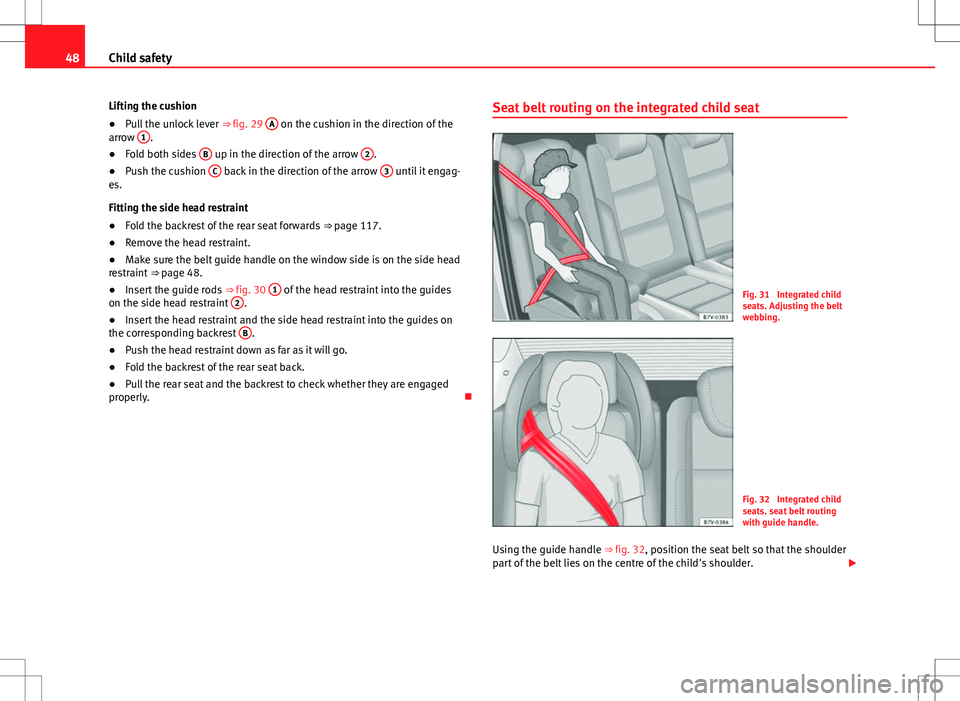 Seat Alhambra 2012 Service Manual 48Child safety
Lifting the cushion
● Pull the unlock lever ⇒ fig. 29 A
on the cushion in the direction of the
arrow 1.
● Fold both sides B up in the direction of the arrow 2.
● Push the Seat Alhambra 2012 Service Manual 48Child safety
Lifting the cushion
● Pull the unlock lever ⇒ fig. 29 A
on the cushion in the direction of the
arrow 1.
● Fold both sides B up in the direction of the arrow 2.
● Push the
