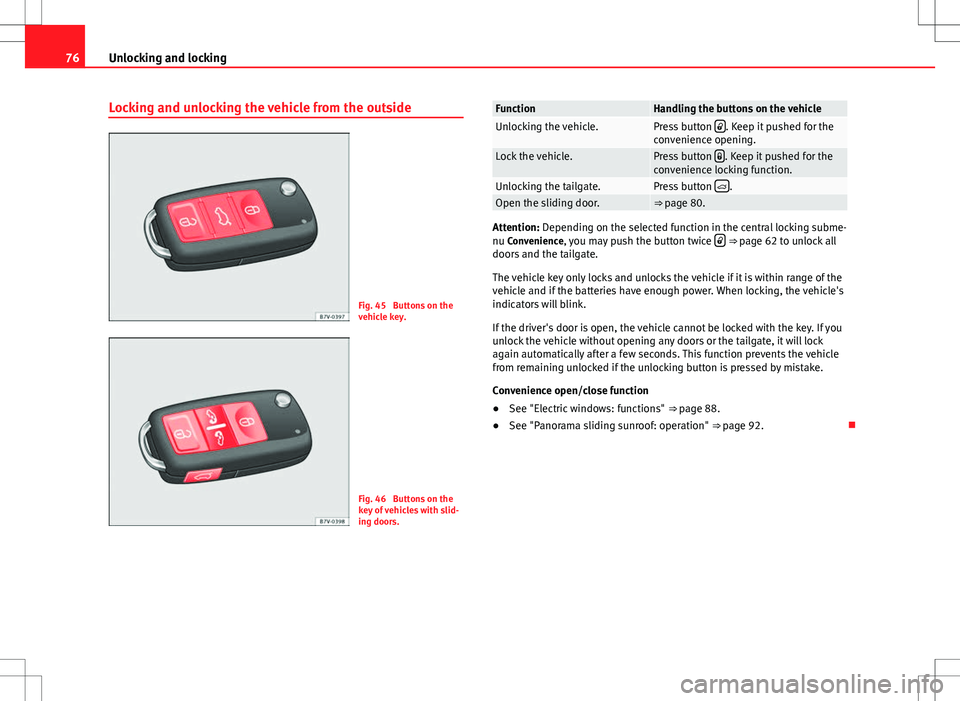 Seat Alhambra 2012 Manual PDF 76Unlocking and locking
Locking and unlocking the vehicle from the outside
Fig. 45  Buttons on the
vehicle key.
Fig. 46  Buttons on the
key of vehicles with slid-
ing doors.
FunctionHandling the butto