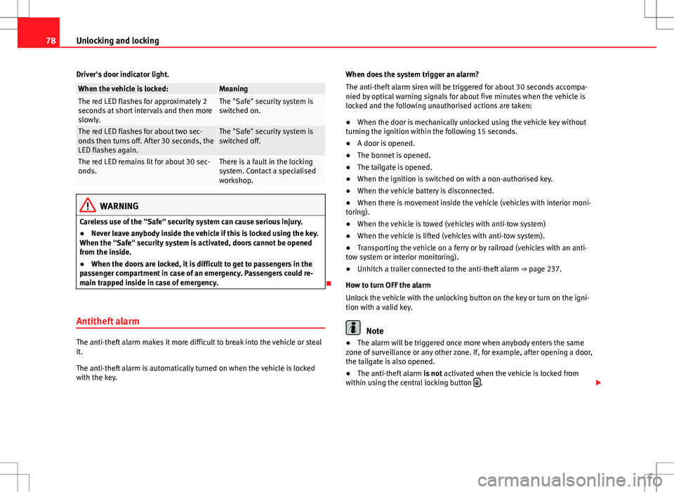 Seat Alhambra 2012 Manual PDF 78Unlocking and locking
Driver's door indicator light.
When the vehicle is locked:MeaningThe red LED flashes for approximately 2
seconds at short intervals and then more
slowly.The "Safe" 