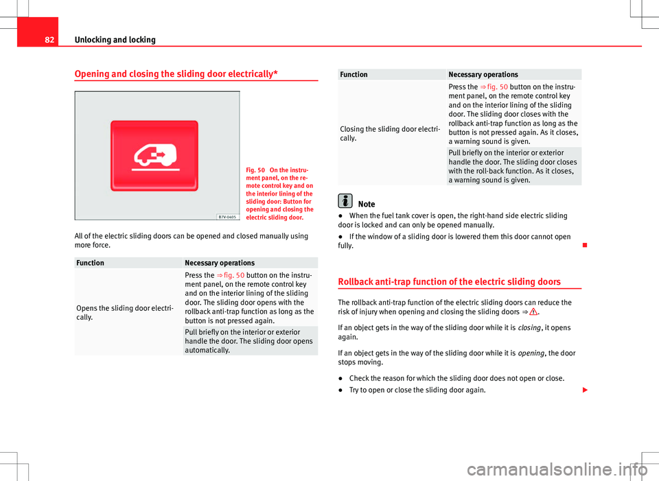 Seat Alhambra 2012 Manual Online 82Unlocking and locking
Opening and closing the sliding door electrically*
Fig. 50 On the instru-
ment panel, on the re-
mote control key and on
the interior lining of the
sliding door: Button for
op Seat Alhambra 2012 Manual Online 82Unlocking and locking
Opening and closing the sliding door electrically*
Fig. 50 On the instru-
ment panel, on the re-
mote control key and on
the interior lining of the
sliding door: Button for
op