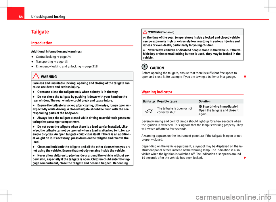 Seat Alhambra 2012 Manual Online 84Unlocking and locking
Tailgate
Introduction
Additional information and warnings:
● Central locking ⇒ page 74
● Transporting ⇒ page 13
● Emergency locking and unlocking ⇒ page 31 Seat Alhambra 2012 Manual Online 84Unlocking and locking
Tailgate
Introduction
Additional information and warnings:
● Central locking ⇒ page 74
● Transporting ⇒ page 13
● Emergency locking and unlocking ⇒ page 31