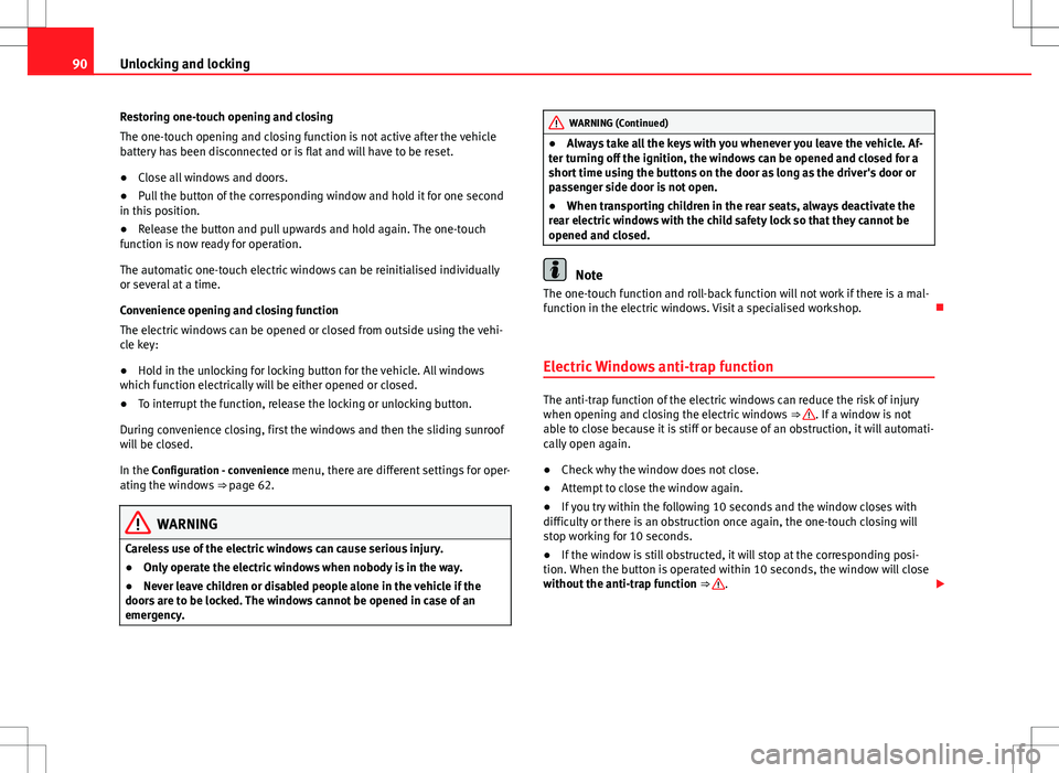 Seat Alhambra 2012 Owners Manual 90Unlocking and locking
Restoring one-touch opening and closing
The one-touch opening and closing function is not active after the vehicle
battery has been disconnected or is flat and will have to be Seat Alhambra 2012 Owners Manual 90Unlocking and locking
Restoring one-touch opening and closing
The one-touch opening and closing function is not active after the vehicle
battery has been disconnected or is flat and will have to be