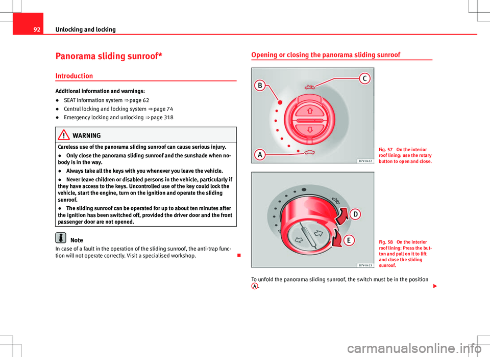 Seat Alhambra 2012 Owners Manual 92Unlocking and locking
Panorama sliding sunroof*
Introduction
Additional information and warnings:
● SEAT information system ⇒ page 62
● Central locking and locking system ⇒ page 74
● Seat Alhambra 2012 Owners Manual 92Unlocking and locking
Panorama sliding sunroof*
Introduction
Additional information and warnings:
● SEAT information system ⇒ page 62
● Central locking and locking system ⇒ page 74
●