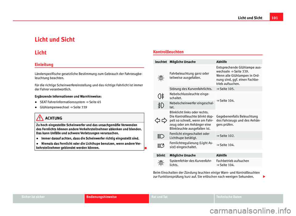 Seat Alhambra 2012 Betriebsanleitung (in German) 101
Licht und Sicht
Licht und Sicht Licht
Einleitung Länderspezifische gesetzliche Bestimmung zum Gebrauch der Fahrzeugbe-
leuchtung beachten.
Für die richtige Scheinwerfereinstellung und das richti Seat Alhambra 2012 Betriebsanleitung (in German) 101
Licht und Sicht
Licht und Sicht Licht
Einleitung Länderspezifische gesetzliche Bestimmung zum Gebrauch der Fahrzeugbe-
leuchtung beachten.
Für die richtige Scheinwerfereinstellung und das richti
