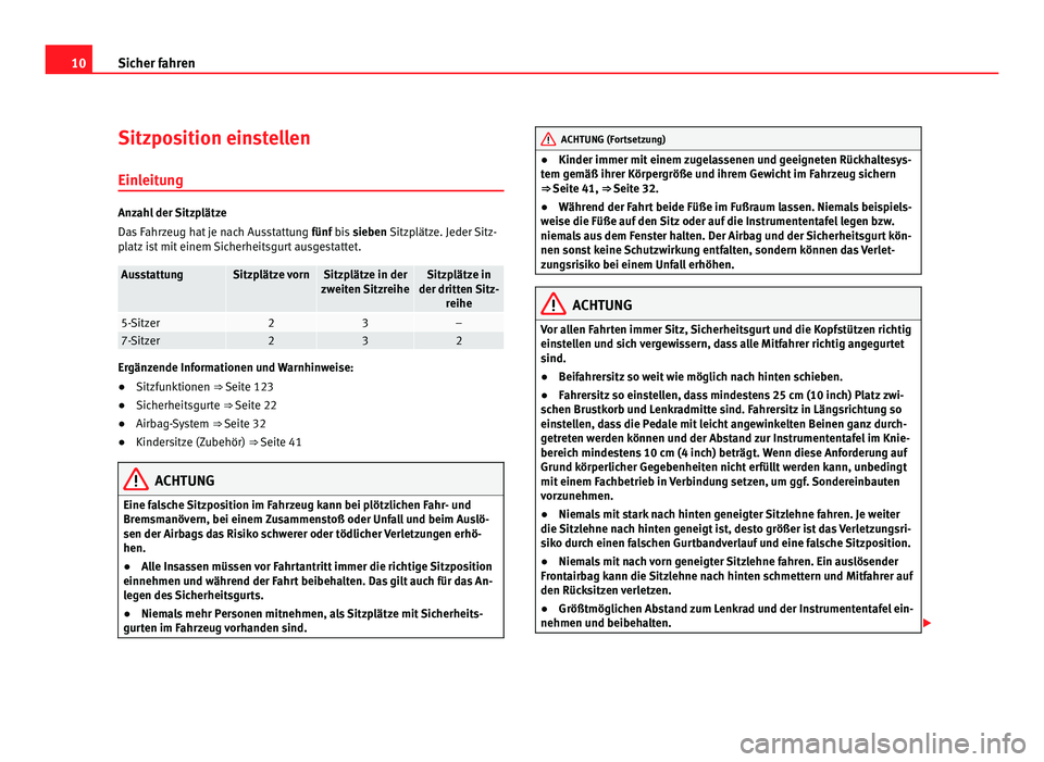 Seat Alhambra 2012  Betriebsanleitung (in German) 10
Sicher fahren
Sitzposition einstellen
Einleitung Anzahl der Sitzplätze
Das Fahrzeug hat je nach Ausstattung 
fünf bis sieben Sitzplätze. Jeder Sitz-
p l
atz ist mit einem Sicherheitsgurt ausgest
