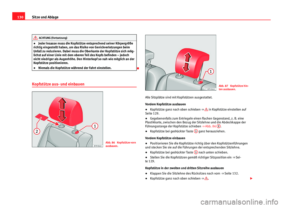Seat Alhambra 2012 Betriebsanleitung (in German) 130
Sitze und Ablage ACHTUNG (Fortsetzung)
● Jeder Insasse muss die Kopfstütze entsprechend seiner Körpergröße
richtig eingestellt haben, um das Risiko von Genickverletzungen beim
Unfall zu redu Seat Alhambra 2012 Betriebsanleitung (in German) 130
Sitze und Ablage ACHTUNG (Fortsetzung)
● Jeder Insasse muss die Kopfstütze entsprechend seiner Körpergröße
richtig eingestellt haben, um das Risiko von Genickverletzungen beim
Unfall zu redu