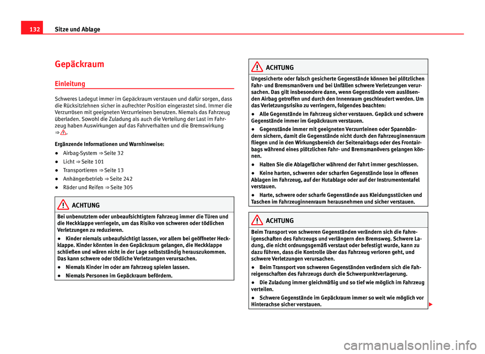 Seat Alhambra 2012 Betriebsanleitung (in German) 132
Sitze und Ablage
Gepäckraum
Einleitung Schweres Ladegut immer im Gepäckraum verstauen und dafür sorgen, dass
die Rücksitzlehnen sicher in aufrechter Position eingerastet sind. Immer die
Verzur Seat Alhambra 2012 Betriebsanleitung (in German) 132
Sitze und Ablage
Gepäckraum
Einleitung Schweres Ladegut immer im Gepäckraum verstauen und dafür sorgen, dass
die Rücksitzlehnen sicher in aufrechter Position eingerastet sind. Immer die
Verzur