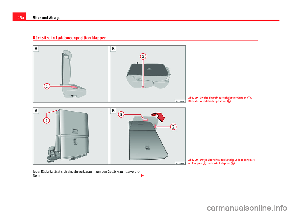 Seat Alhambra 2012 Betriebsanleitung (in German) 134
Sitze und Ablage
Rücksitze in Ladebodenposition klappen Abb. 89 Zweite Sitzreihe: Rücksitz vorklappen
A ,
Rücksitz in Ladebodenposition B .
Abb. 90 Dritte Sitzreihe: Rücksitz in Ladebodenp Seat Alhambra 2012 Betriebsanleitung (in German) 134
Sitze und Ablage
Rücksitze in Ladebodenposition klappen Abb. 89 Zweite Sitzreihe: Rücksitz vorklappen
A ,
Rücksitz in Ladebodenposition B .
Abb. 90 Dritte Sitzreihe: Rücksitz in Ladebodenp