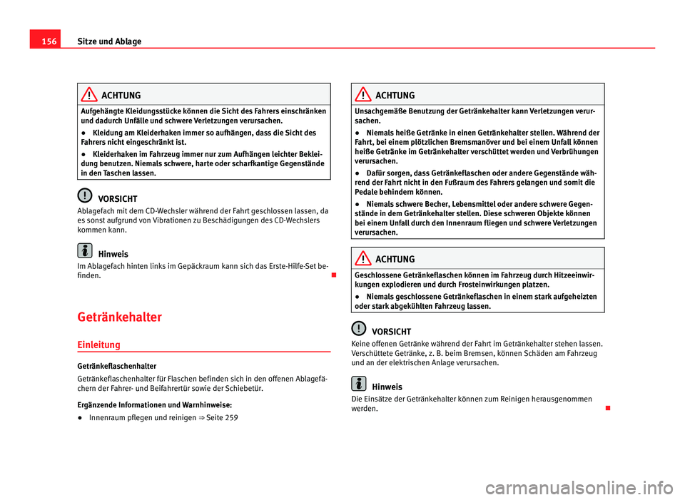 Seat Alhambra 2012 Betriebsanleitung (in German) 156
Sitze und Ablage ACHTUNG
Aufgehängte Kleidungsstücke können die Sicht des Fahrers einschränken
und dadurch Unfälle und schwere Verletzungen verursachen.
● Kleidung am Kleiderhaken immer so Seat Alhambra 2012 Betriebsanleitung (in German) 156
Sitze und Ablage ACHTUNG
Aufgehängte Kleidungsstücke können die Sicht des Fahrers einschränken
und dadurch Unfälle und schwere Verletzungen verursachen.
● Kleidung am Kleiderhaken immer so