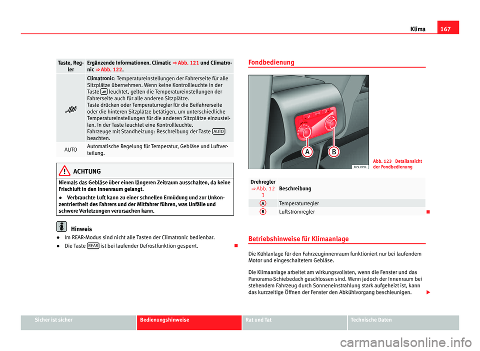Seat Alhambra 2012  Betriebsanleitung (in German) 167
Klima Taste, Reg-
ler Ergänzende Informationen. Climatic 
⇒ Abb. 121 und Climatro-
nic  ⇒ Abb. 122.  Climatronic: Temperatureinstellungen der Fahrerseite für alle
Sitz
p

lätze über