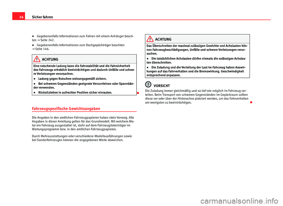 Seat Alhambra 2012  Betriebsanleitung (in German) 16
Sicher fahren
● Gegebenenfalls Informationen zum Fahren mit einem Anhänger beach-
ten ⇒  Seite 242.
● Ge
gebenenfalls Informationen zum Dachgepäckträger beachten
⇒ Seite 146. ACHTUNG