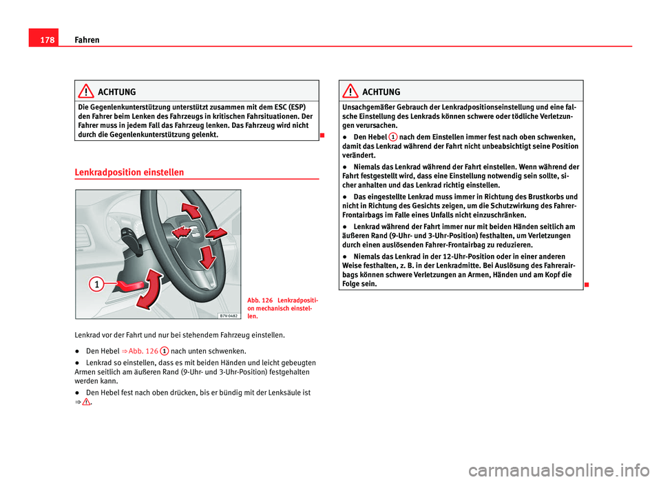 Seat Alhambra 2012 Betriebsanleitung (in German) 178
Fahren ACHTUNG
Die Gegenlenkunterstützung unterstützt zusammen mit dem ESC (ESP)
den Fahrer beim Lenken des Fahrzeugs in kritischen Fahrsituationen. Der
Fahrer muss in jedem Fall das Fahrzeug le Seat Alhambra 2012 Betriebsanleitung (in German) 178
Fahren ACHTUNG
Die Gegenlenkunterstützung unterstützt zusammen mit dem ESC (ESP)
den Fahrer beim Lenken des Fahrzeugs in kritischen Fahrsituationen. Der
Fahrer muss in jedem Fall das Fahrzeug le