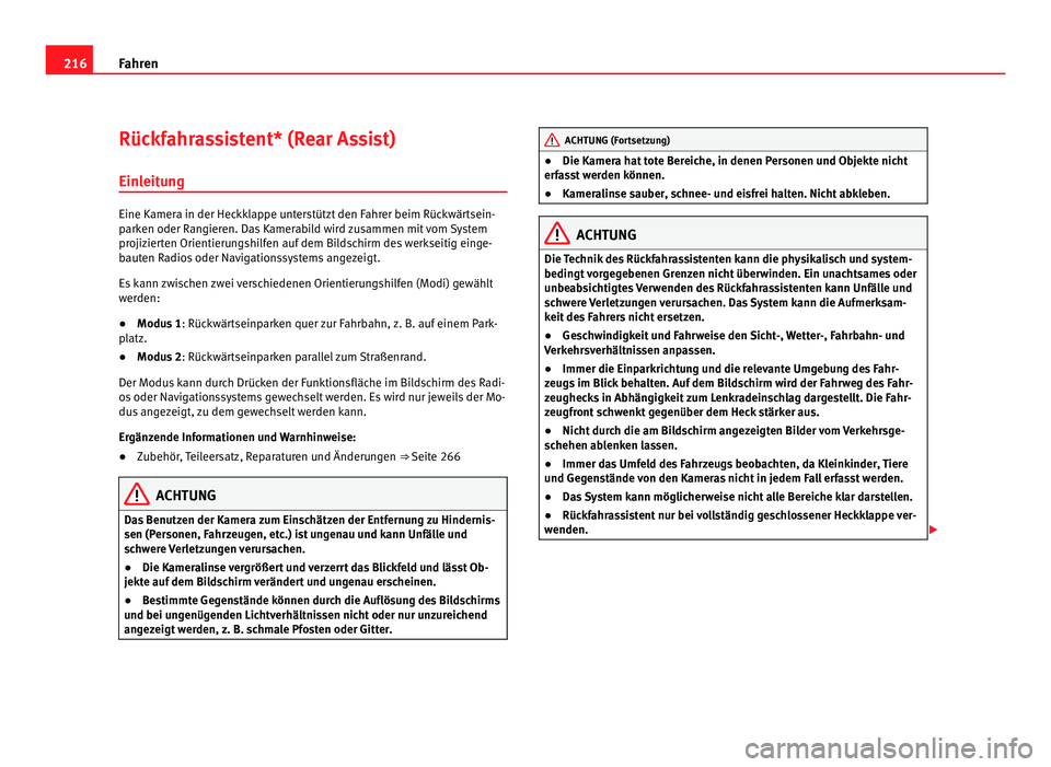 Seat Alhambra 2012 Betriebsanleitung (in German) 216
Fahren
Rückfahrassistent* (Rear Assist)
Einleitung Eine Kamera in der Heckklappe unterstützt den Fahrer beim Rückwärtsein-
parken oder Rangieren. Das Kamerabild wird zusammen mit vom System
pr Seat Alhambra 2012 Betriebsanleitung (in German) 216
Fahren
Rückfahrassistent* (Rear Assist)
Einleitung Eine Kamera in der Heckklappe unterstützt den Fahrer beim Rückwärtsein-
parken oder Rangieren. Das Kamerabild wird zusammen mit vom System
pr