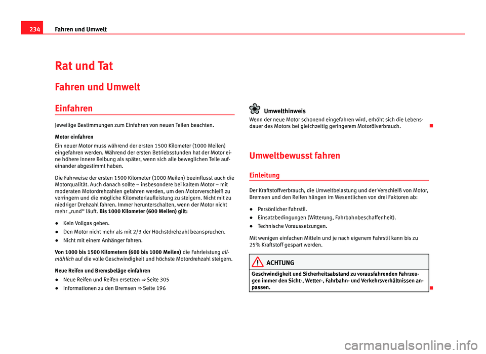 Seat Alhambra 2012 Betriebsanleitung (in German) 234
Fahren und Umwelt
Rat und Tat
Fahren und Umwelt
Einfahren Jeweilige Bestimmungen zum Einfahren von neuen Teilen beachten.
Motor einfahren
Ein neuer Motor muss während der ersten 1500 Kilometer (1 Seat Alhambra 2012 Betriebsanleitung (in German) 234
Fahren und Umwelt
Rat und Tat
Fahren und Umwelt
Einfahren Jeweilige Bestimmungen zum Einfahren von neuen Teilen beachten.
Motor einfahren
Ein neuer Motor muss während der ersten 1500 Kilometer (1