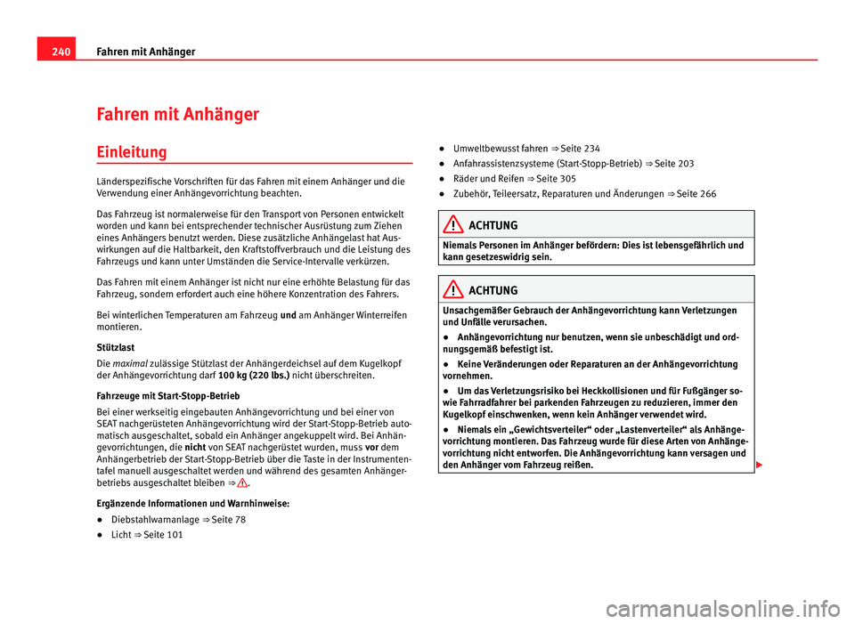 Seat Alhambra 2012 Betriebsanleitung (in German) 240
Fahren mit Anhänger
Fahren mit Anhänger
Einleitung Länderspezifische Vorschriften für das Fahren mit einem Anhänger und die
Verwendung einer Anhängevorrichtung beachten.
Das Fahrzeug ist nor Seat Alhambra 2012 Betriebsanleitung (in German) 240
Fahren mit Anhänger
Fahren mit Anhänger
Einleitung Länderspezifische Vorschriften für das Fahren mit einem Anhänger und die
Verwendung einer Anhängevorrichtung beachten.
Das Fahrzeug ist nor