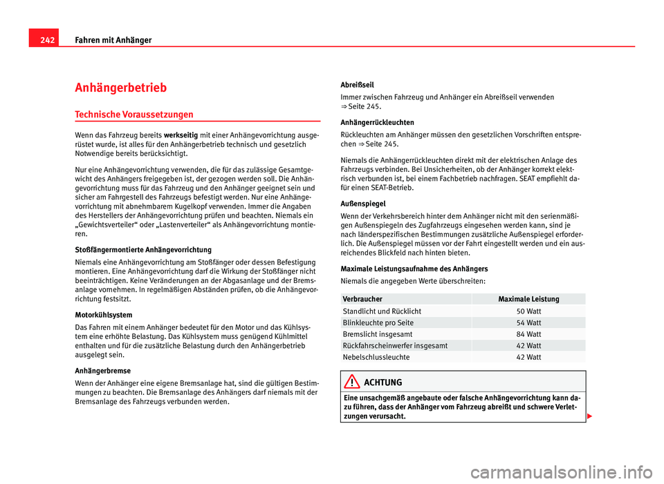 Seat Alhambra 2012 Betriebsanleitung (in German) 242
Fahren mit Anhänger
Anhängerbetrieb
Technische Voraussetzungen Wenn das Fahrzeug bereits
werkseitig mit einer Anhängevorrichtung ausge-
rüstet wurde, ist alles für den Anhängerbetrieb techn Seat Alhambra 2012 Betriebsanleitung (in German) 242
Fahren mit Anhänger
Anhängerbetrieb
Technische Voraussetzungen Wenn das Fahrzeug bereits
werkseitig mit einer Anhängevorrichtung ausge-
rüstet wurde, ist alles für den Anhängerbetrieb techn