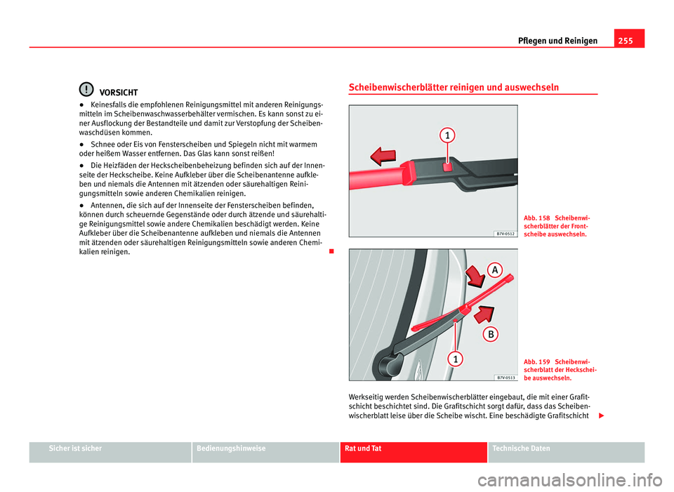 Seat Alhambra 2012 Betriebsanleitung (in German) 255
Pflegen und Reinigen VORSICHT
● Keinesfalls die empfohlenen Reinigungsmittel mit anderen Reinigungs-
mitteln im Scheibenwaschwasserbehälter vermischen. Es kann sonst zu ei-
ner Ausflockung der Seat Alhambra 2012 Betriebsanleitung (in German) 255
Pflegen und Reinigen VORSICHT
● Keinesfalls die empfohlenen Reinigungsmittel mit anderen Reinigungs-
mitteln im Scheibenwaschwasserbehälter vermischen. Es kann sonst zu ei-
ner Ausflockung der