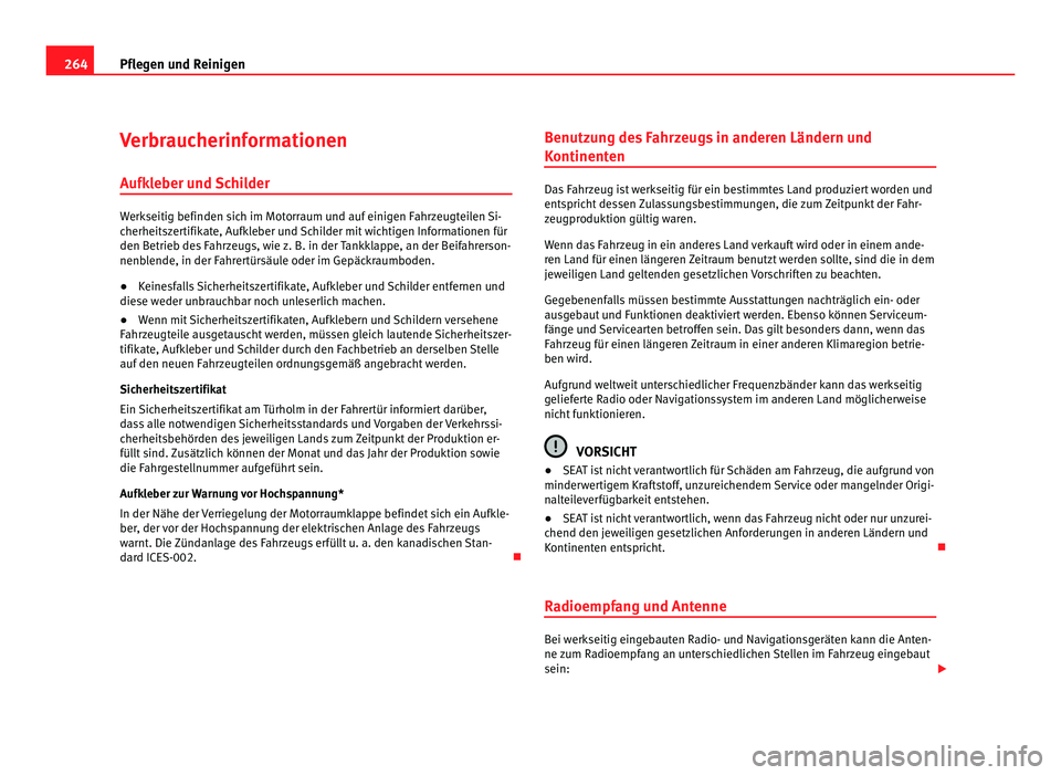 Seat Alhambra 2012  Betriebsanleitung (in German) 264
Pflegen und Reinigen
Verbraucherinformationen
Aufkleber und Schilder Werkseitig befinden sich im Motorraum und auf einigen Fahrzeugteilen Si-
cherheitszertifikate, Aufkleber und Schilder mit wicht