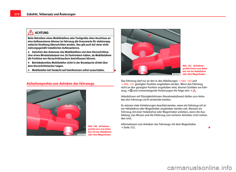 Seat Alhambra 2012  Betriebsanleitung (in German) 272
Zubehör, Teileersatz und Änderungen ACHTUNG
Beim Betreiben eines Mobiltelefons oder Funkgeräts ohne Anschluss an
eine Außenantenne können im Fahrzeug die Grenzwerte für elektromag-
netische  Seat Alhambra 2012  Betriebsanleitung (in German) 272
Zubehör, Teileersatz und Änderungen ACHTUNG
Beim Betreiben eines Mobiltelefons oder Funkgeräts ohne Anschluss an
eine Außenantenne können im Fahrzeug die Grenzwerte für elektromag-
netische