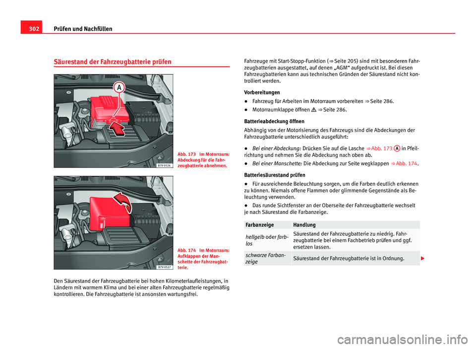 Seat Alhambra 2012 Betriebsanleitung (in German) 302
Prüfen und Nachfüllen
Säurestand der Fahrzeugbatterie prüfen Abb. 173 Im Motorraum:
Abdeckung für die Fahr-
zeugbatterie abnehmen.
Abb. 174 Im Motorraum:
Aufklappen der Man-
schette der Fah Seat Alhambra 2012 Betriebsanleitung (in German) 302
Prüfen und Nachfüllen
Säurestand der Fahrzeugbatterie prüfen Abb. 173 Im Motorraum:
Abdeckung für die Fahr-
zeugbatterie abnehmen.
Abb. 174 Im Motorraum:
Aufklappen der Man-
schette der Fah