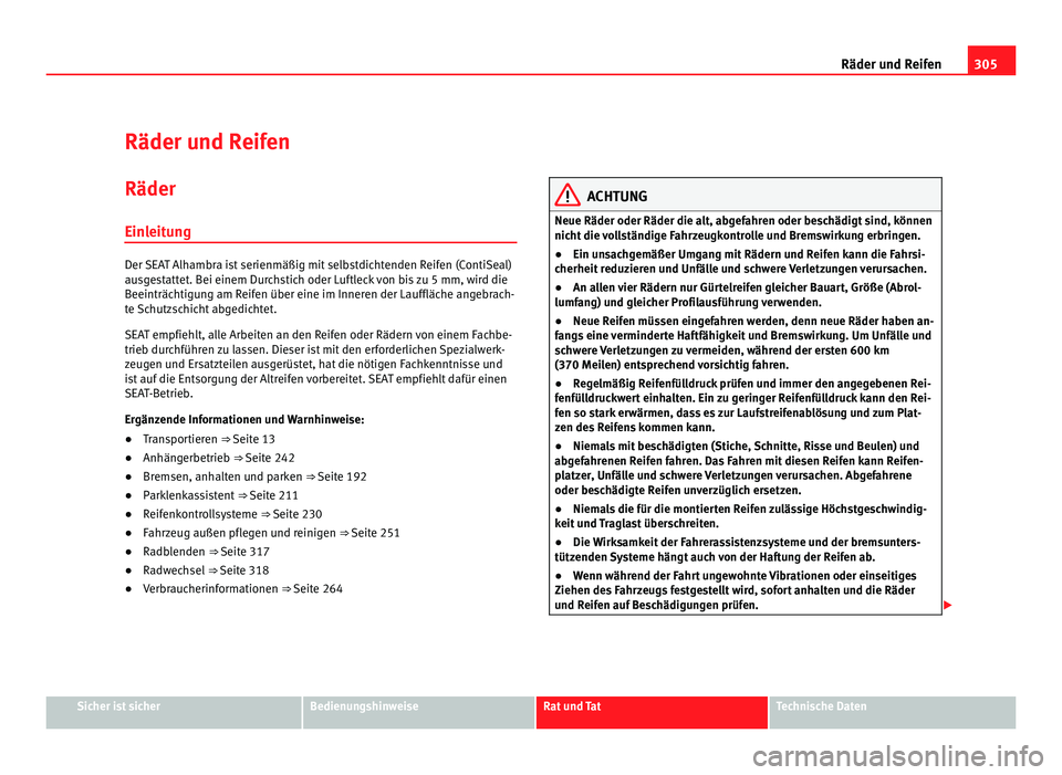 Seat Alhambra 2012 Betriebsanleitung (in German) 305
Räder und Reifen
Räder und Reifen
Räder
Einleitung Der SEAT Alhambra ist serienmäßig mit selbstdichtenden Reifen (ContiSeal)
ausgestattet. Bei einem Durchstich oder Luftleck von bis zu 5 mm, Seat Alhambra 2012 Betriebsanleitung (in German) 305
Räder und Reifen
Räder und Reifen
Räder
Einleitung Der SEAT Alhambra ist serienmäßig mit selbstdichtenden Reifen (ContiSeal)
ausgestattet. Bei einem Durchstich oder Luftleck von bis zu 5 mm,