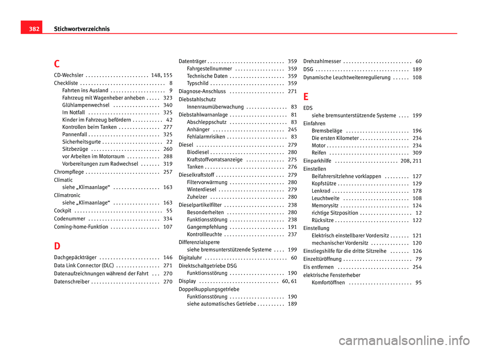 Seat Alhambra 2012 Betriebsanleitung (in German) C
CD-Wechsler . . . . . . . . . . . . . . . . . . . . . . . 148, 155
Checkliste . . . . . . . . . . . . . . . . . . . . . . . . . . . . . . . 8 Fahrten ins Ausland . . . . . . . . . . . . . . . . . Seat Alhambra 2012 Betriebsanleitung (in German) C
CD-Wechsler . . . . . . . . . . . . . . . . . . . . . . . 148, 155
Checkliste . . . . . . . . . . . . . . . . . . . . . . . . . . . . . . . 8 Fahrten ins Ausland . . . . . . . . . . . . . . . . .