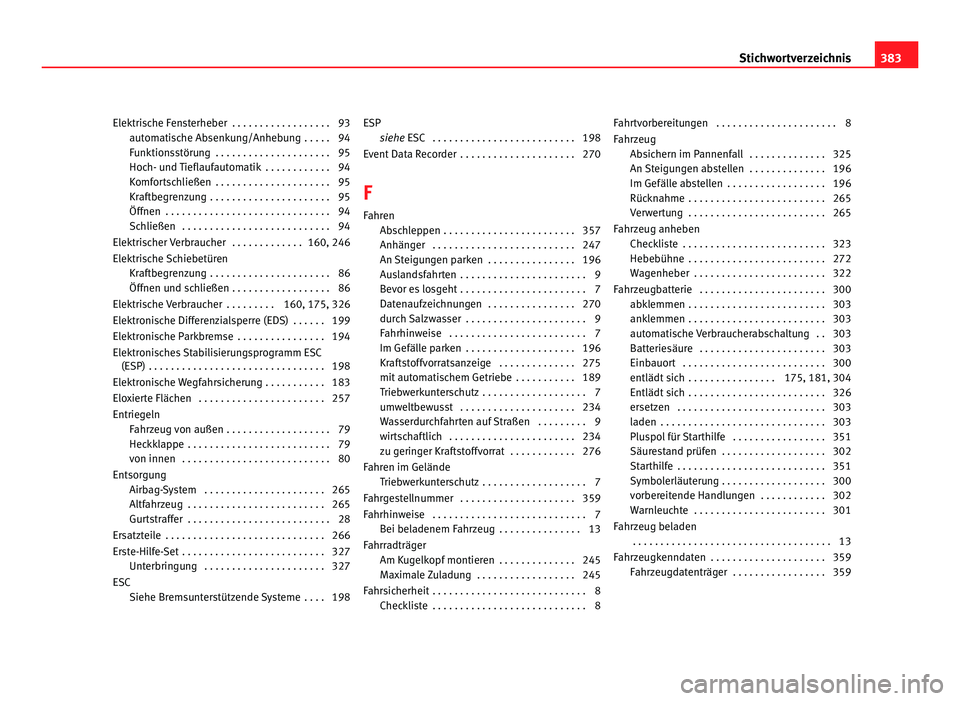 Seat Alhambra 2012 Betriebsanleitung (in German) Elektrische Fensterheber . . . . . . . . . . . . . . . . . . 93
automatische Absenkung/Anhebung . . . . . 94
Funktionsstörung . . . . . . . . . . . . . . . . . . . . . 95
Hoch- und Tieflaufautomat Seat Alhambra 2012 Betriebsanleitung (in German) Elektrische Fensterheber . . . . . . . . . . . . . . . . . . 93
automatische Absenkung/Anhebung . . . . . 94
Funktionsstörung . . . . . . . . . . . . . . . . . . . . . 95
Hoch- und Tieflaufautomat
