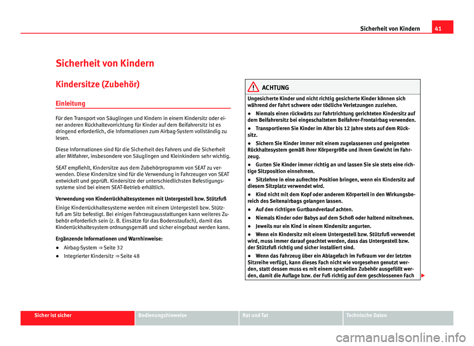 Seat Alhambra 2012 Betriebsanleitung (in German) 41
Sicherheit von Kindern
Sicherheit von Kindern
Kindersitze (Zubehör) Einleitung Für den Transport von Säuglingen und Kindern in einem Kindersitz oder ei-
ner anderen Rückhaltevorrichtung für Ki Seat Alhambra 2012 Betriebsanleitung (in German) 41
Sicherheit von Kindern
Sicherheit von Kindern
Kindersitze (Zubehör) Einleitung Für den Transport von Säuglingen und Kindern in einem Kindersitz oder ei-
ner anderen Rückhaltevorrichtung für Ki