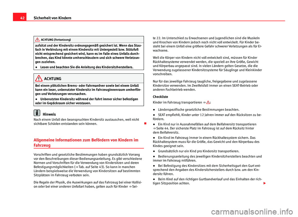 Seat Alhambra 2012 Betriebsanleitung (in German) 42
Sicherheit von Kindern ACHTUNG (Fortsetzung)
aufsitzt und der Kindersitz ordnungsgemäß gesichert ist. Wenn das Stau-
fach in Verbindung mit einem Kindersitz mit Untergestell bzw. Stützfuß
nicht Seat Alhambra 2012 Betriebsanleitung (in German) 42
Sicherheit von Kindern ACHTUNG (Fortsetzung)
aufsitzt und der Kindersitz ordnungsgemäß gesichert ist. Wenn das Stau-
fach in Verbindung mit einem Kindersitz mit Untergestell bzw. Stützfuß
nicht