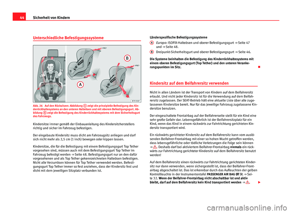 Seat Alhambra 2012 Betriebsanleitung (in German) 44
Sicherheit von Kindern
Unterschiedliche Befestigungssysteme Abb. 26 Auf den Rücksitzen: Abbildung
A zeigt die prinzipielle Befestigung des Kin-
derrückhaltesystems an den unteren Halteösen un Seat Alhambra 2012 Betriebsanleitung (in German) 44
Sicherheit von Kindern
Unterschiedliche Befestigungssysteme Abb. 26 Auf den Rücksitzen: Abbildung
A zeigt die prinzipielle Befestigung des Kin-
derrückhaltesystems an den unteren Halteösen un