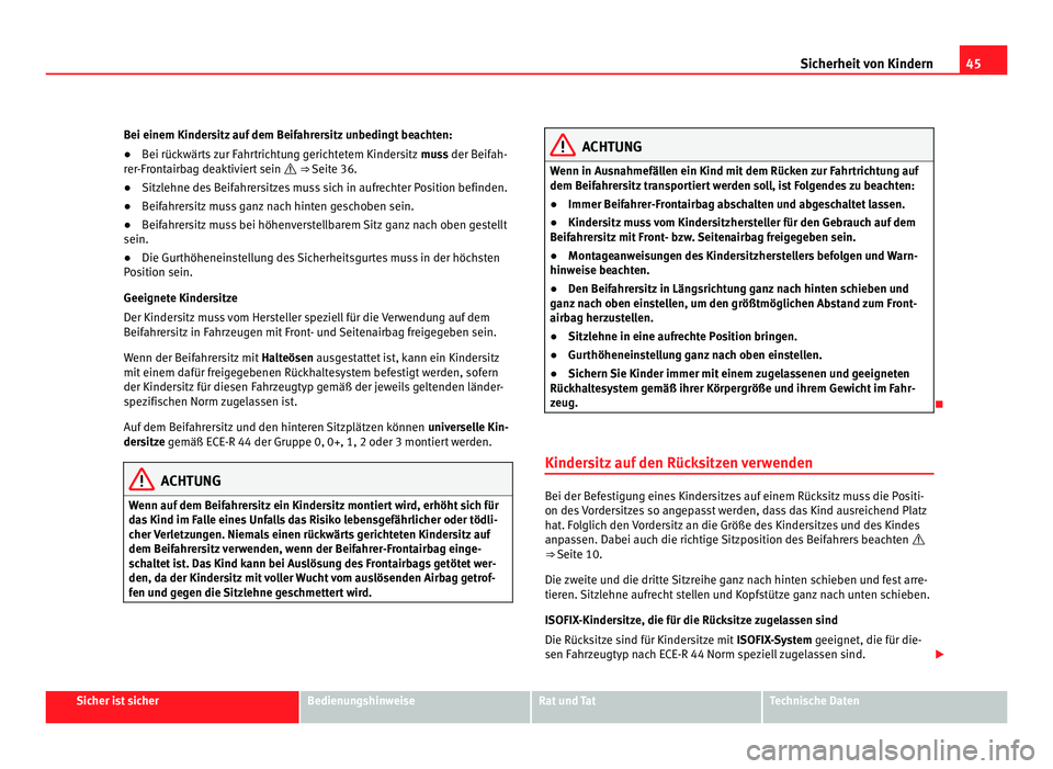 Seat Alhambra 2012 Betriebsanleitung (in German) 45
Sicherheit von Kindern
Bei einem Kindersitz auf dem Beifahrersitz unbedingt beachten:
● Bei rückwärts zur Fahrtrichtung gerichtetem Kindersitz muss der Beifah-
rer-Frontairbag deaktiviert sein Seat Alhambra 2012 Betriebsanleitung (in German) 45
Sicherheit von Kindern
Bei einem Kindersitz auf dem Beifahrersitz unbedingt beachten:
● Bei rückwärts zur Fahrtrichtung gerichtetem Kindersitz muss der Beifah-
rer-Frontairbag deaktiviert sein