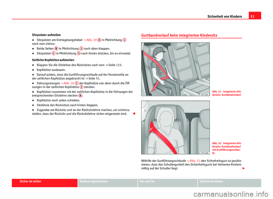 Seat Alhambra 2012  Betriebsanleitung (in German) 51
Sicherheit von Kindern
Sitzpolster aufstellen
● Sitzpolster am Entriegelungshebel  ⇒ Abb. 29  A  in Pfeilrichtung 
1nach vorn ziehen.
●
Beide Seiten  B  in Pfeilrichtung 
2  nach oben klapp