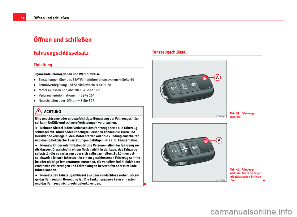 Seat Alhambra 2012  Betriebsanleitung (in German) 74
Öffnen und schließen
Öffnen und schließen
Fahrzeugschlüsselsatz
Einleitung Ergänzende Informationen und Warnhinweise:
●
Einstellungen über das SEAT Fahrerinformationssystem  ⇒ Seite 65
