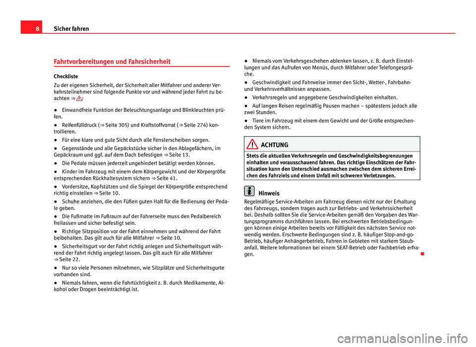 Seat Alhambra 2012 Betriebsanleitung (in German) 8
Sicher fahren
Fahrtvorbereitungen und Fahrsicherheit Checkliste
Zu der eigenen Sicherheit, der Sicherheit aller Mitfahrer und anderer Ver-
kehrsteilnehmer sind folgende Punkte vor und während jeder Seat Alhambra 2012 Betriebsanleitung (in German) 8
Sicher fahren
Fahrtvorbereitungen und Fahrsicherheit Checkliste
Zu der eigenen Sicherheit, der Sicherheit aller Mitfahrer und anderer Ver-
kehrsteilnehmer sind folgende Punkte vor und während jeder