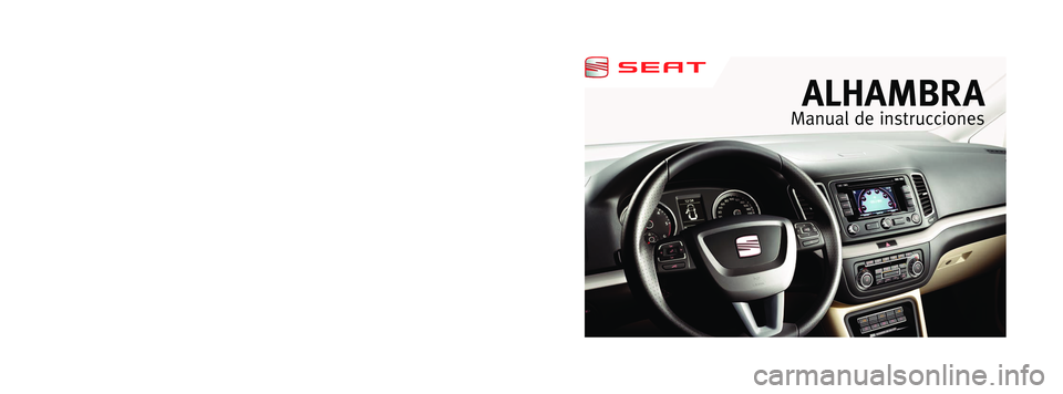 Seat Alhambra 2012 Manual del propietario (in Spanish) ALHAMBRA
Manual de instrucciones
Español 7N5012003AK (02.12)ALHAMBRA Español (02.12)
Portada Alhambra.indd 103/05/12 9:43 Seat Alhambra 2012 Manual del propietario (in Spanish) ALHAMBRA
Manual de instrucciones
Español 7N5012003AK (02.12)ALHAMBRA Español (02.12)
Portada Alhambra.indd 103/05/12 9:43