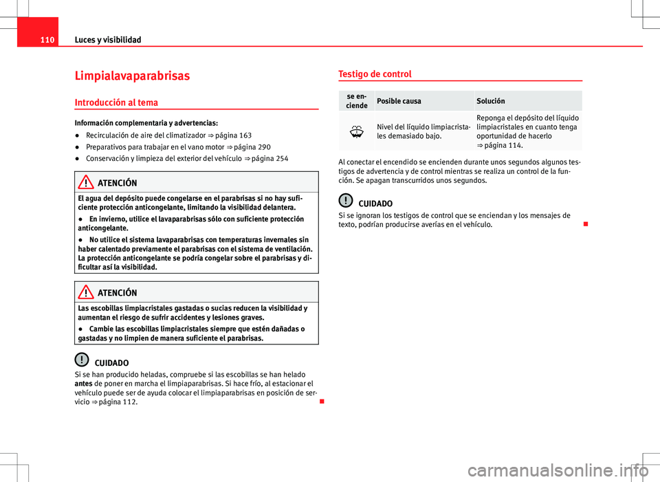 Seat Alhambra 2012 Manual del propietario (in Spanish) 110Luces y visibilidad
Limpialavaparabrisas
Introducción al tema
Información complementaria y advertencias:
● Recirculación de aire del climatizador ⇒ página 163
● Preparativos para traba Seat Alhambra 2012 Manual del propietario (in Spanish) 110Luces y visibilidad
Limpialavaparabrisas
Introducción al tema
Información complementaria y advertencias:
● Recirculación de aire del climatizador ⇒ página 163
● Preparativos para traba