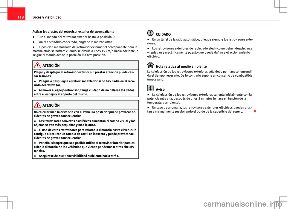 Seat Alhambra 2012 Manual del propietario (in Spanish) 118Luces y visibilidad
Activar los ajustes del retrovisor exterior del acompañante
● Gire el mando del retrovisor exterior hasta la posición R.
● Con el encendido conectado, engrane la marcha a Seat Alhambra 2012 Manual del propietario (in Spanish) 118Luces y visibilidad
Activar los ajustes del retrovisor exterior del acompañante
● Gire el mando del retrovisor exterior hasta la posición R.
● Con el encendido conectado, engrane la marcha a