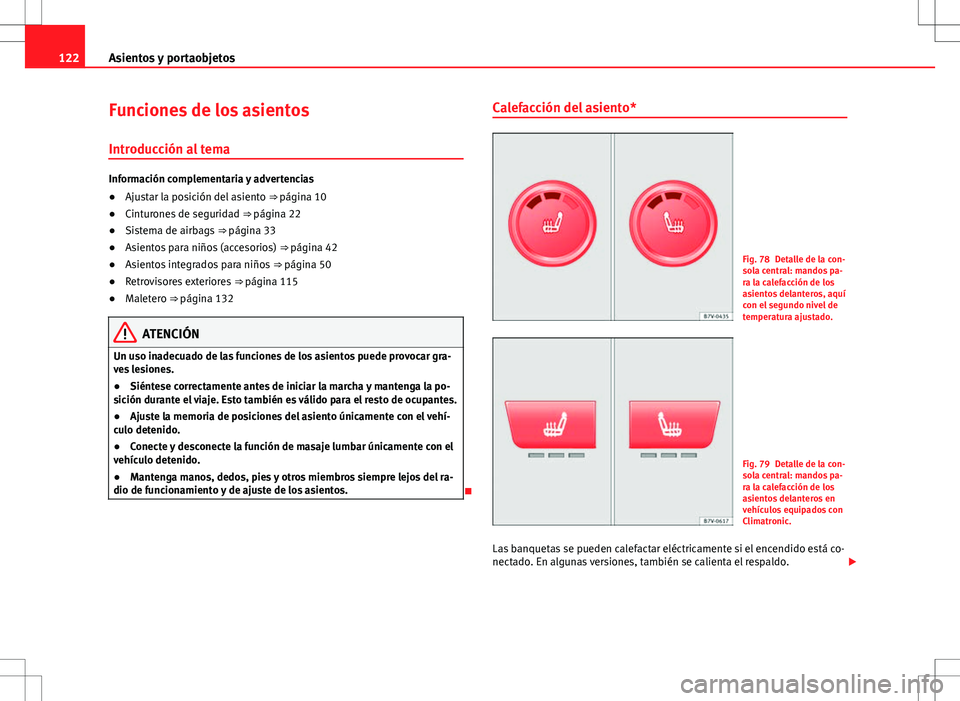 Seat Alhambra 2012 Manual del propietario (in Spanish) 122Asientos y portaobjetos
Funciones de los asientos
Introducción al tema
Información complementaria y advertencias
● Ajustar la posición del asiento ⇒ página 10
● Cinturones de seguridad Seat Alhambra 2012 Manual del propietario (in Spanish) 122Asientos y portaobjetos
Funciones de los asientos
Introducción al tema
Información complementaria y advertencias
● Ajustar la posición del asiento ⇒ página 10
● Cinturones de seguridad