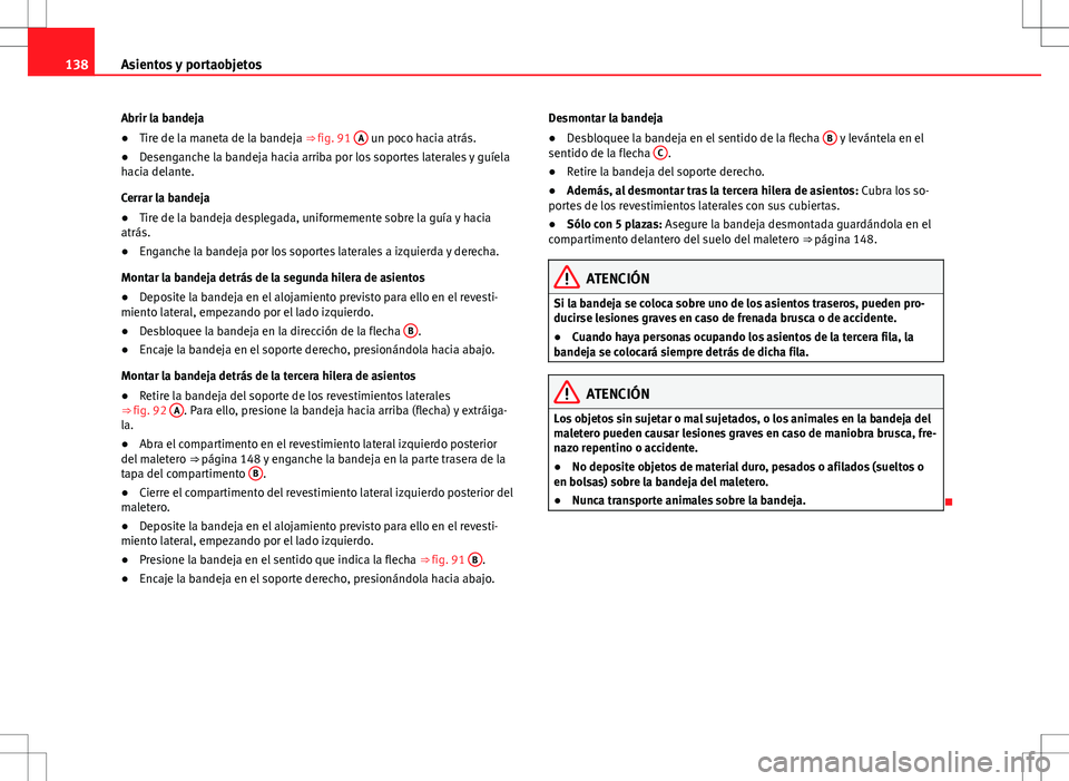 Seat Alhambra 2012 Manual del propietario (in Spanish) 138Asientos y portaobjetos
Abrir la bandeja
● Tire de la maneta de la bandeja ⇒ fig. 91 A
un poco hacia atrás.
● Desenganche la bandeja hacia arriba por los soportes laterales y guíela
hac Seat Alhambra 2012 Manual del propietario (in Spanish) 138Asientos y portaobjetos
Abrir la bandeja
● Tire de la maneta de la bandeja ⇒ fig. 91 A
un poco hacia atrás.
● Desenganche la bandeja hacia arriba por los soportes laterales y guíela
hac