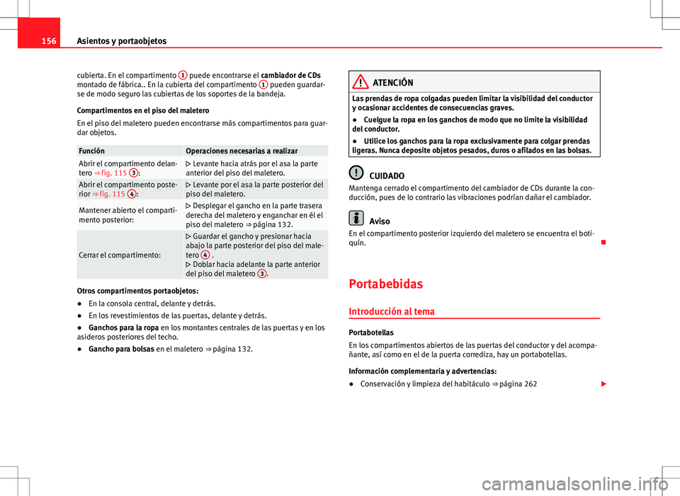 Seat Alhambra 2012 Manual del propietario (in Spanish) 156Asientos y portaobjetos
cubierta. En el compartimento 1
puede encontrarse el
cambiador de CDs
montado de fábrica.. En la cubierta del compartimento 1 pueden guardar-
se de modo seguro las cubi Seat Alhambra 2012 Manual del propietario (in Spanish) 156Asientos y portaobjetos
cubierta. En el compartimento 1
puede encontrarse el
cambiador de CDs
montado de fábrica.. En la cubierta del compartimento 1 pueden guardar-
se de modo seguro las cubi