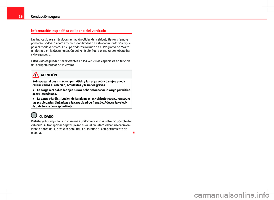 Seat Alhambra 2012 Manual del propietario (in Spanish) 16Conducción segura
Información específica del peso del vehículo
Las indicaciones en la documentación oficial del vehículo tienen siempre
primacía. Todos los datos técnicos facilitados en esta Seat Alhambra 2012 Manual del propietario (in Spanish) 16Conducción segura
Información específica del peso del vehículo
Las indicaciones en la documentación oficial del vehículo tienen siempre
primacía. Todos los datos técnicos facilitados en esta
