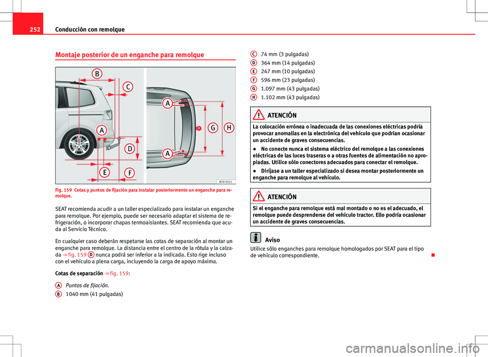 Seat Alhambra 2012 Manual del propietario (in Spanish) 252Conducción con remolque
Montaje posterior de un enganche para remolque
Fig. 159 Cotas y puntos de fijación para instalar posteriormente un enganche para re-
molque.
SEAT recomienda acudir a un ta Seat Alhambra 2012 Manual del propietario (in Spanish) 252Conducción con remolque
Montaje posterior de un enganche para remolque
Fig. 159 Cotas y puntos de fijación para instalar posteriormente un enganche para re-
molque.
SEAT recomienda acudir a un ta