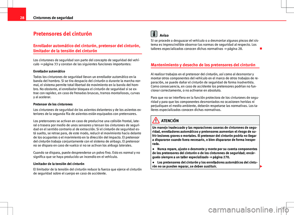 Seat Alhambra 2012 Manual del propietario (in Spanish) 28Cinturones de seguridad
Pretensores del cinturón
Enrollador automático del cinturón, pretensor del cinturón,
limitador de la tensión del cinturón
Los cinturones de seguridad son parte del conc Seat Alhambra 2012 Manual del propietario (in Spanish) 28Cinturones de seguridad
Pretensores del cinturón
Enrollador automático del cinturón, pretensor del cinturón,
limitador de la tensión del cinturón
Los cinturones de seguridad son parte del conc