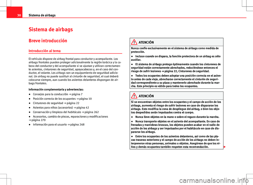 Seat Alhambra 2012 Manual del propietario (in Spanish) 30Sistema de airbags
Sistema de airbags
Breve introducción Introducción al tema
El vehículo dispone de airbag frontal para conductor y acompañante. Los
airbags frontales pueden proteger adicionalm Seat Alhambra 2012 Manual del propietario (in Spanish) 30Sistema de airbags
Sistema de airbags
Breve introducción Introducción al tema
El vehículo dispone de airbag frontal para conductor y acompañante. Los
airbags frontales pueden proteger adicionalm