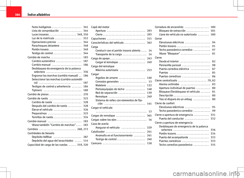 Seat Alhambra 2012 Manual del propietario (in Spanish) Faros halógenos . . . . . . . . . . . . . . . . . . . . . 345
Lista de comprobación . . . . . . . . . . . . . . . 344
Luces traseras . . . . . . . . . . . . . . . . . . . 349, 350
Luz de la matrí Seat Alhambra 2012 Manual del propietario (in Spanish) Faros halógenos . . . . . . . . . . . . . . . . . . . . . 345
Lista de comprobación . . . . . . . . . . . . . . . 344
Luces traseras . . . . . . . . . . . . . . . . . . . 349, 350
Luz de la matrí