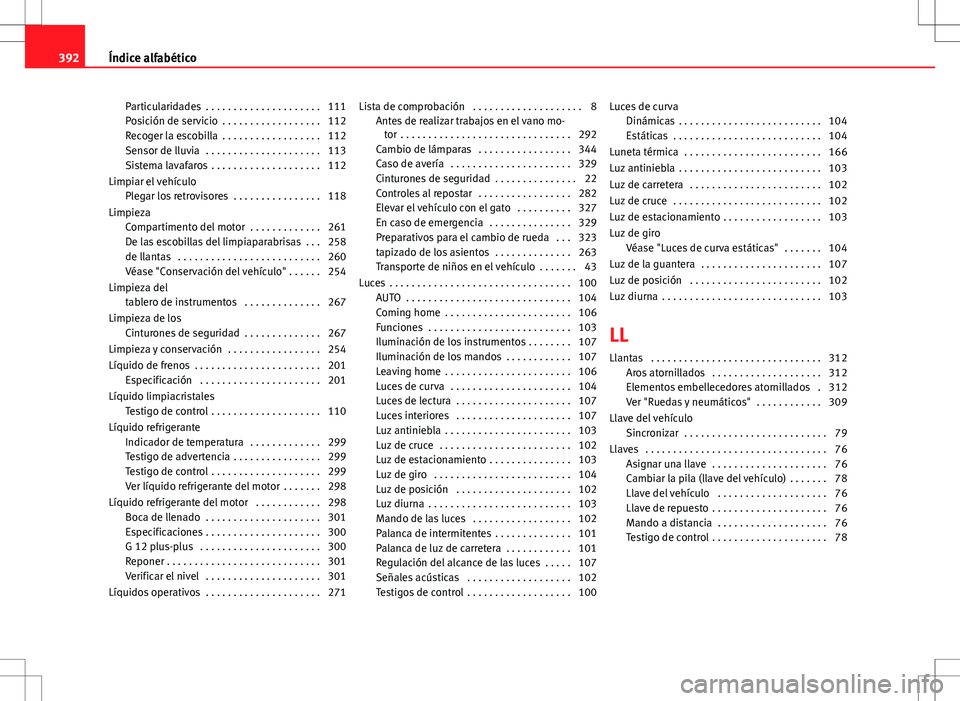 Seat Alhambra 2012 Manual del propietario (in Spanish) Particularidades . . . . . . . . . . . . . . . . . . . . . 111
Posición de servicio . . . . . . . . . . . . . . . . . . 112
Recoger la escobilla . . . . . . . . . . . . . . . . . . 112
Sensor de l Seat Alhambra 2012 Manual del propietario (in Spanish) Particularidades . . . . . . . . . . . . . . . . . . . . . 111
Posición de servicio . . . . . . . . . . . . . . . . . . 112
Recoger la escobilla . . . . . . . . . . . . . . . . . . 112
Sensor de l
