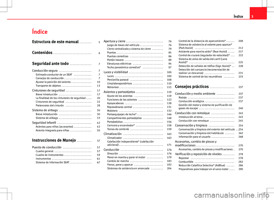 Seat Alhambra 2012 Manual del propietario (in Spanish) Índice
Estructura de este manual . . . . . . . . . 5
Contenidos . . . . . . . . . . . . . . . . . . . . . . . . . . . . 6
Seguridad ante todo . . . . . . . . . . . . . . . . 7
Conducción segura . Seat Alhambra 2012 Manual del propietario (in Spanish) Índice
Estructura de este manual . . . . . . . . . 5
Contenidos . . . . . . . . . . . . . . . . . . . . . . . . . . . . 6
Seguridad ante todo . . . . . . . . . . . . . . . . 7
Conducción segura .