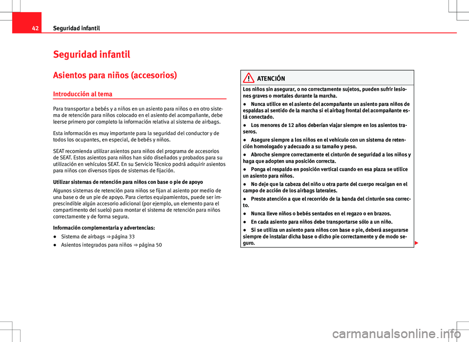 Seat Alhambra 2012 Manual del propietario (in Spanish) 42Seguridad infantil
Seguridad infantil
Asientos para niños (accesorios)
Introducción al tema
Para transportar a bebés y a niños en un asiento para niños o en otro siste-
ma de retención para ni Seat Alhambra 2012 Manual del propietario (in Spanish) 42Seguridad infantil
Seguridad infantil
Asientos para niños (accesorios)
Introducción al tema
Para transportar a bebés y a niños en un asiento para niños o en otro siste-
ma de retención para ni