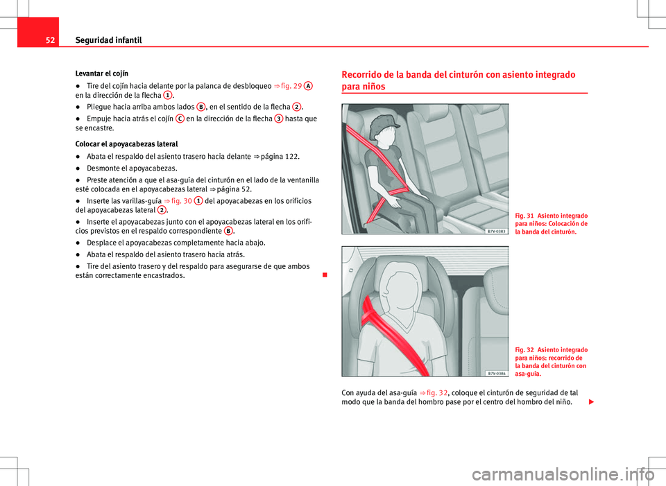 Seat Alhambra 2012  Manual del propietario (in Spanish) 52Seguridad infantil
Levantar el cojín
● Tire del cojín hacia delante por la palanca de desbloqueo  ⇒ fig. 29 A
en la dirección de la flecha  1.
● Pliegue hacia arriba ambos lados  B, en el